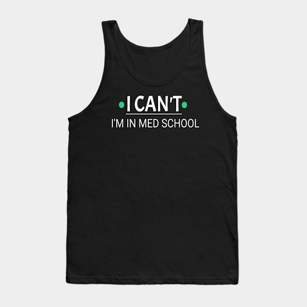 I Can't I'm In Med School / Medical School / Medical Student Gift / Future Doctor / Med Student Tank Top by First look